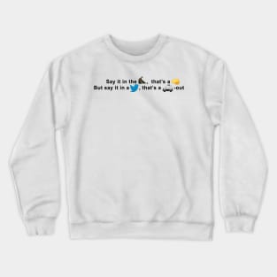 Say it in the street, that's a knock out but say it in a tweet, that's a cop out Crewneck Sweatshirt